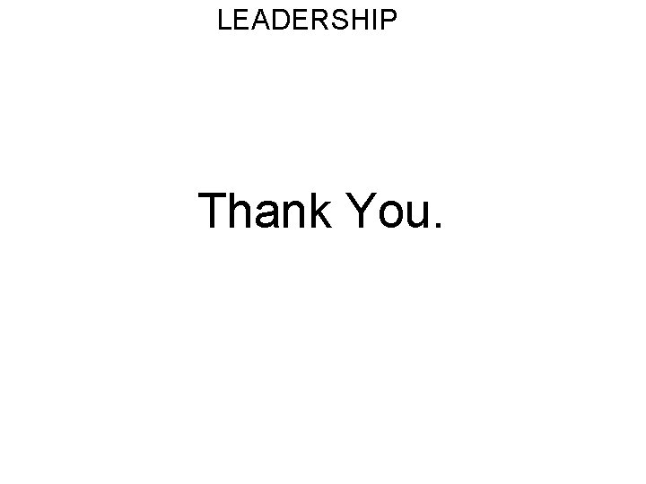 LEADERSHIP Thank You. 