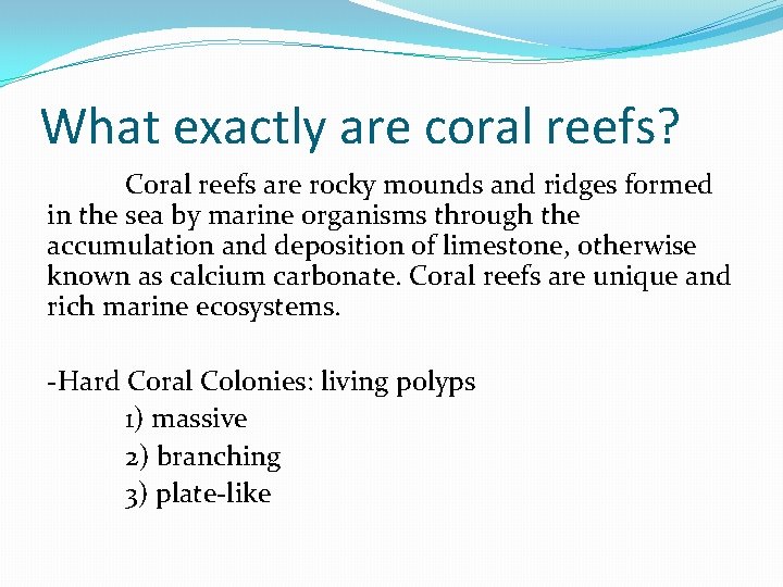 What exactly are coral reefs? Coral reefs are rocky mounds and ridges formed in