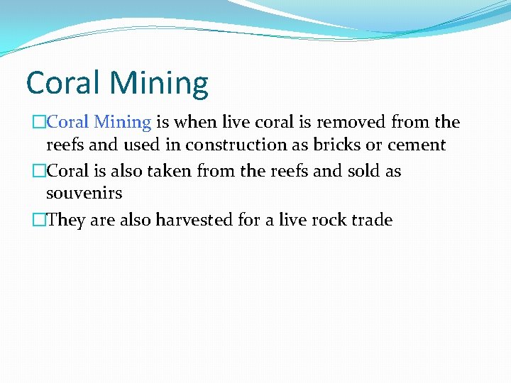 Coral Mining �Coral Mining is when live coral is removed from the reefs and