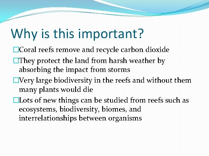 Why is this important? �Coral reefs remove and recycle carbon dioxide �They protect the