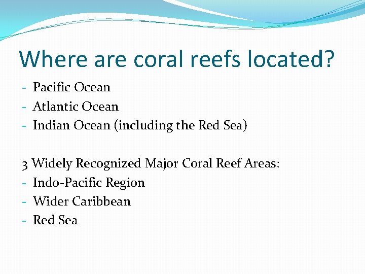 Where are coral reefs located? - Pacific Ocean - Atlantic Ocean - Indian Ocean