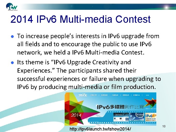 2014 IPv 6 Multi-media Contest l l To increase people’s interests in IPv 6