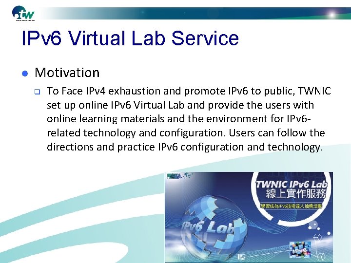IPv 6 Virtual Lab Service l Motivation q To Face IPv 4 exhaustion and