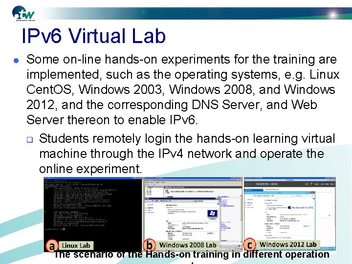 IPv 6 Virtual Lab l Some on-line hands-on experiments for the training are implemented,