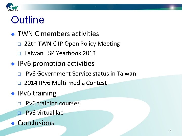 Outline l TWNIC members activities q q l IPv 6 promotion activities q q