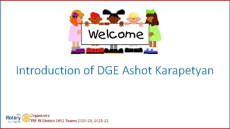 Introduction of DGE Ashot Karapetyan Organizers: TRF RI District 2452 Teams 2020 -21, 2021