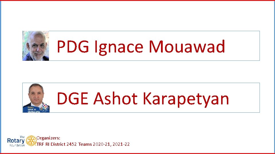 PDG Ignace Mouawad DG DGE Ashot Karapetyan Organizers: TRF RI District 2452 Teams 2020