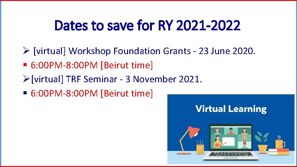 Dates to save for RY 2021 -2022 Ø [virtual] Workshop Foundation Grants - 23