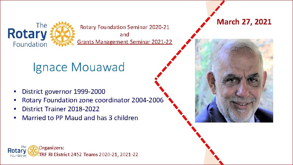 Rotary Foundation Seminar 2020 -21 and Grants Management Seminar 2021 -22 Ignace Mouawad •
