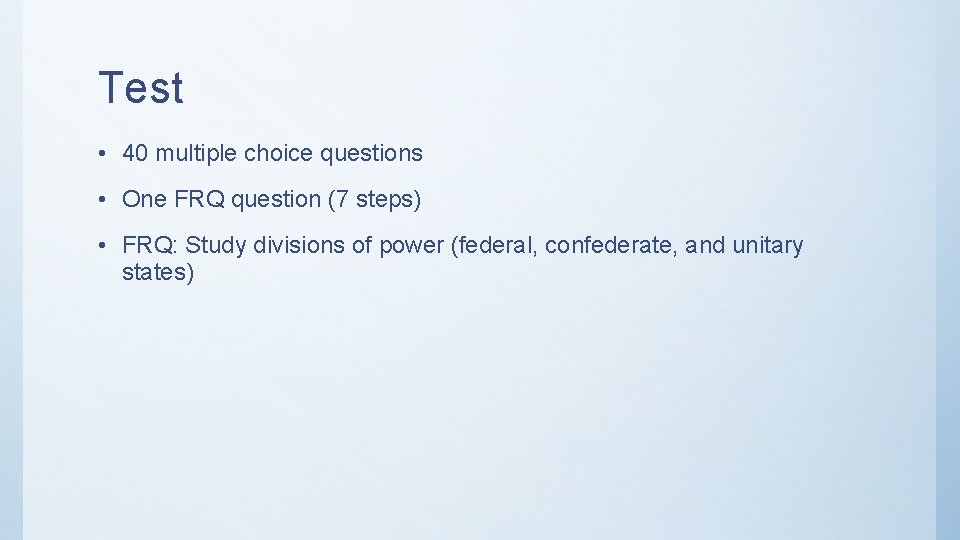 Test • 40 multiple choice questions • One FRQ question (7 steps) • FRQ: