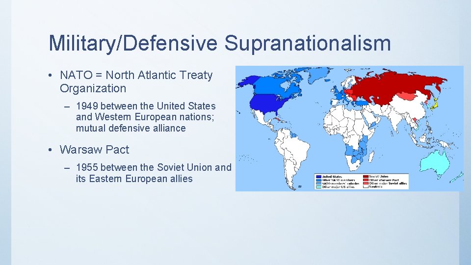 Military/Defensive Supranationalism • NATO = North Atlantic Treaty Organization – 1949 between the United
