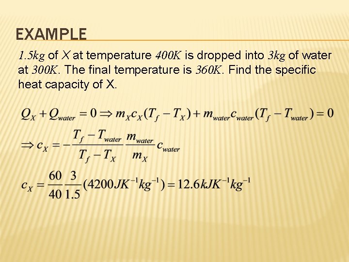 EXAMPLE 1. 5 kg of X at temperature 400 K is dropped into 3