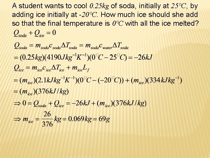 A student wants to cool 0. 25 kg of soda, initially at 25°C, by