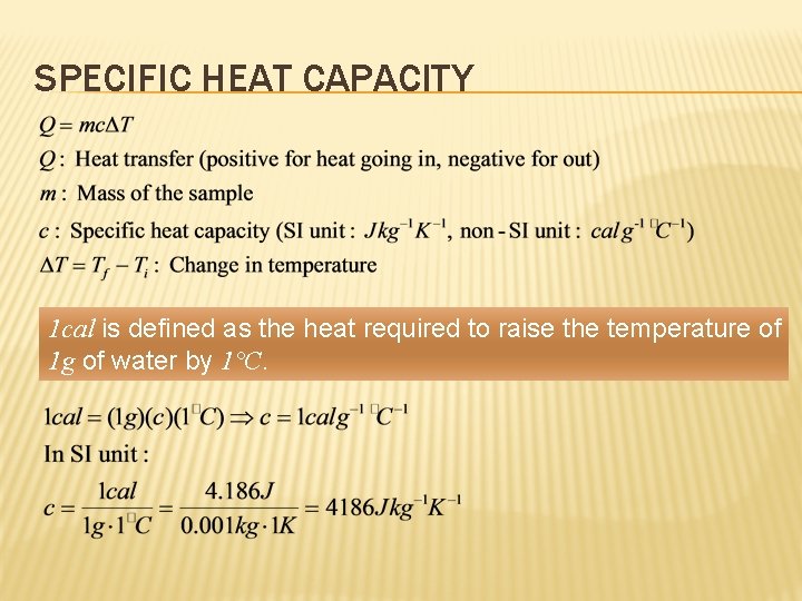 SPECIFIC HEAT CAPACITY 1 cal is defined as the heat required to raise the