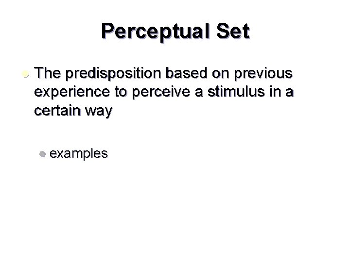 Perceptual Set l The predisposition based on previous experience to perceive a stimulus in
