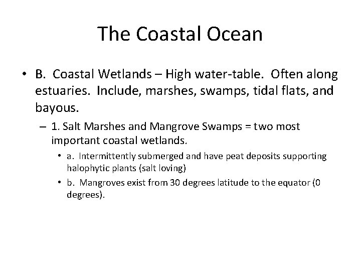 The Coastal Ocean • B. Coastal Wetlands – High water-table. Often along estuaries. Include,