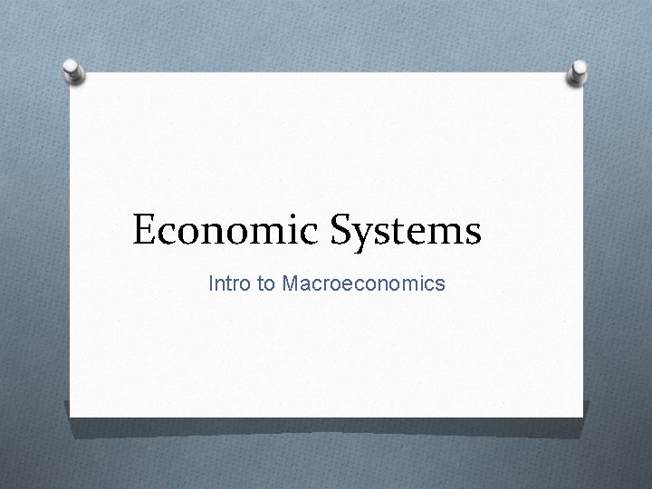 Economic Systems Intro to Macroeconomics 