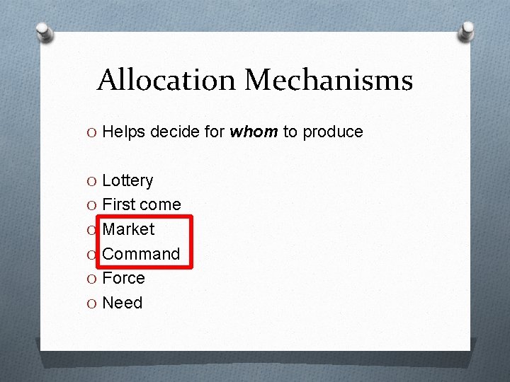 Allocation Mechanisms O Helps decide for whom to produce O Lottery O First come