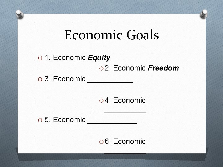 Economic Goals O 1. Economic Equity O 2. Economic Freedom O 3. Economic ______