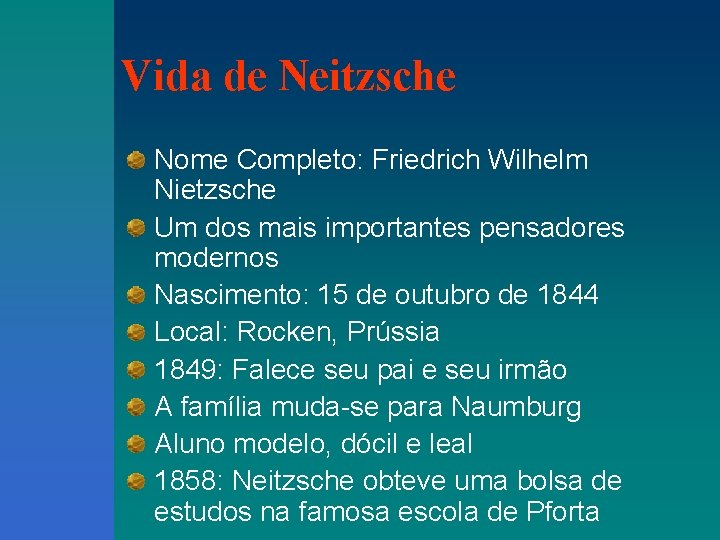 Vida de Neitzsche Nome Completo: Friedrich Wilhelm Nietzsche Um dos mais importantes pensadores modernos