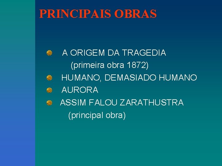 PRINCIPAIS OBRAS A ORIGEM DA TRAGEDIA (primeira obra 1872) HUMANO, DEMASIADO HUMANO AURORA ASSIM