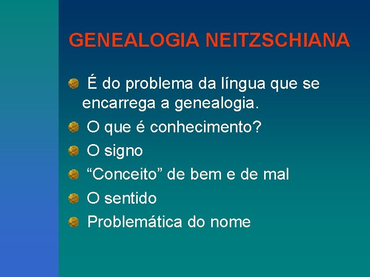 GENEALOGIA NEITZSCHIANA É do problema da língua que se encarrega a genealogia. O que