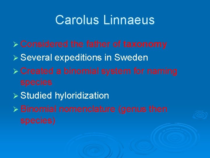 Carolus Linnaeus Ø Considered the father of taxonomy Ø Several expeditions in Sweden Ø