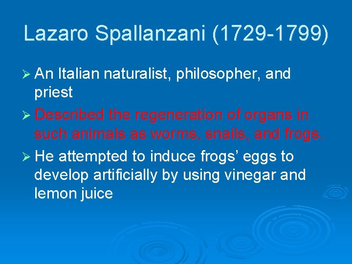 Lazaro Spallanzani (1729 -1799) Ø An Italian naturalist, philosopher, and priest Ø Described the