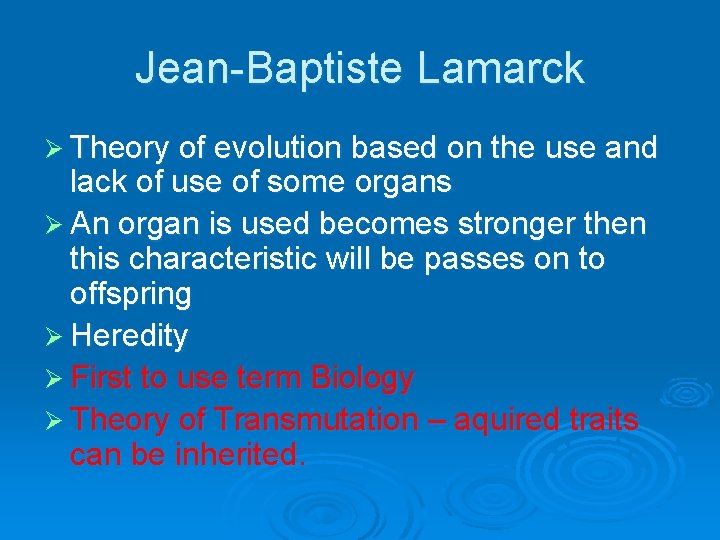 Jean-Baptiste Lamarck Ø Theory of evolution based on the use and lack of use