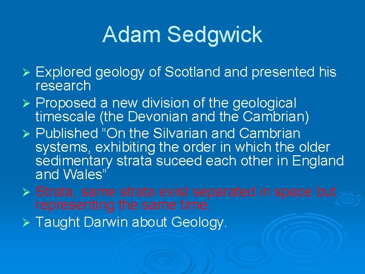 Adam Sedgwick Explored geology of Scotland presented his research Ø Proposed a new division