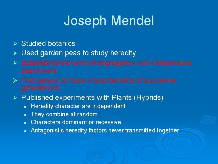 Joseph Mendel Ø Ø Ø Studied botanics Used garden peas to study heredity Established