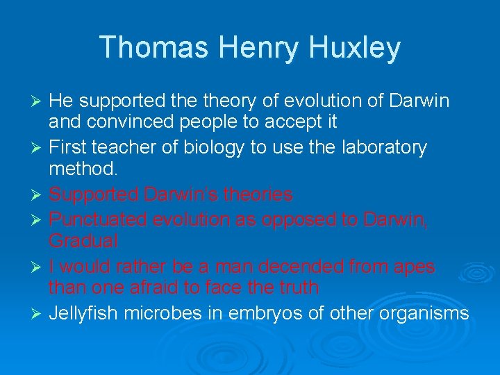 Thomas Henry Huxley He supported theory of evolution of Darwin and convinced people to