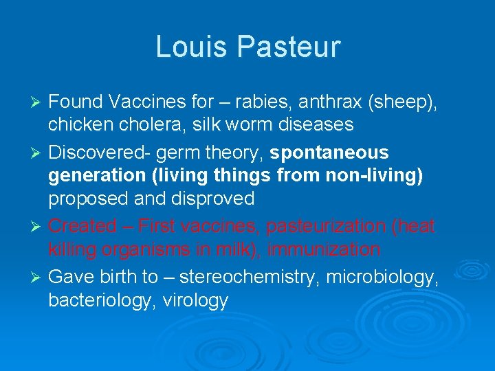 Louis Pasteur Found Vaccines for – rabies, anthrax (sheep), chicken cholera, silk worm diseases