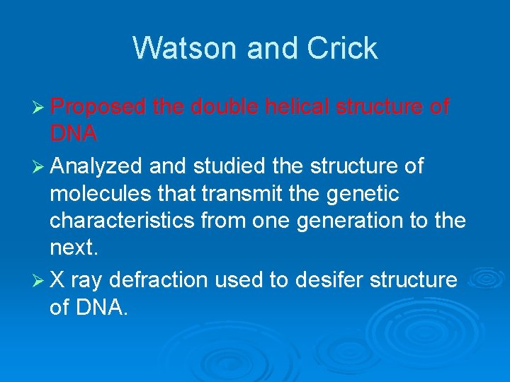 Watson and Crick Ø Proposed the double helical structure of DNA Ø Analyzed and