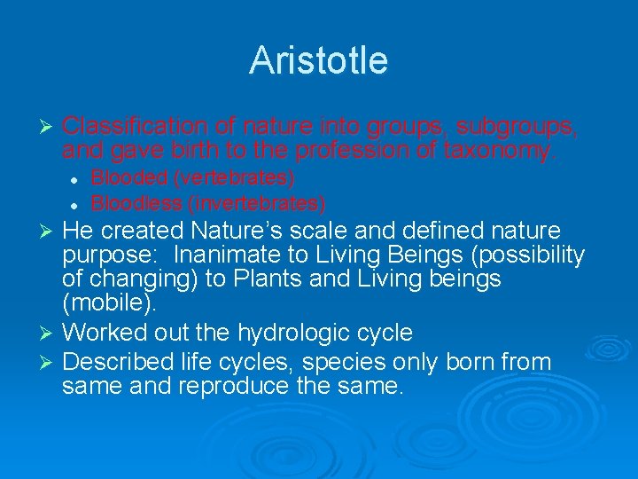 Aristotle Ø Classification of nature into groups, subgroups, and gave birth to the profession