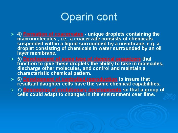 Oparin cont Ø Ø 4) Formation of coacervates - unique droplets containing the macromolecules