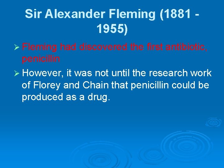 Sir Alexander Fleming (1881 1955) Ø Fleming had discovered the first antibiotic, penicillin Ø