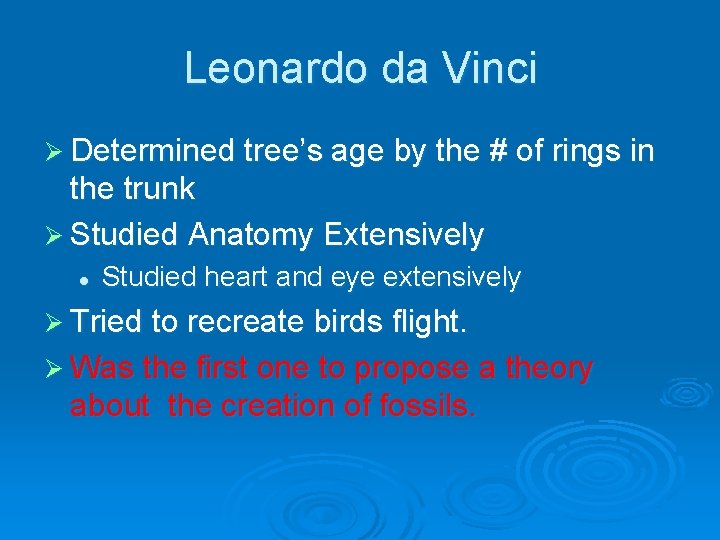 Leonardo da Vinci Ø Determined tree’s age by the # of rings in the
