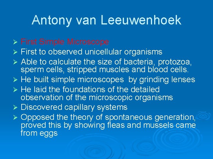 Antony van Leeuwenhoek First Simple Microscope First to observed unicellular organisms Able to calculate