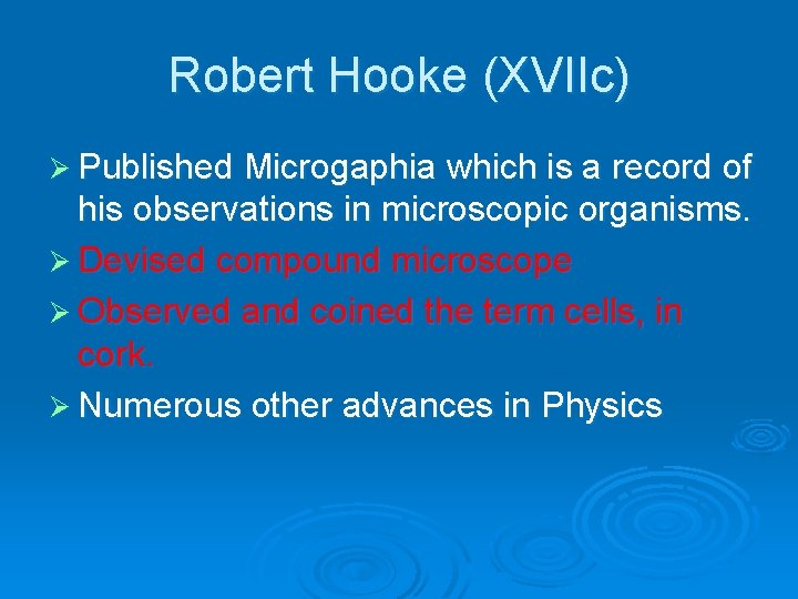 Robert Hooke (XVIIc) Ø Published Microgaphia which is a record of his observations in