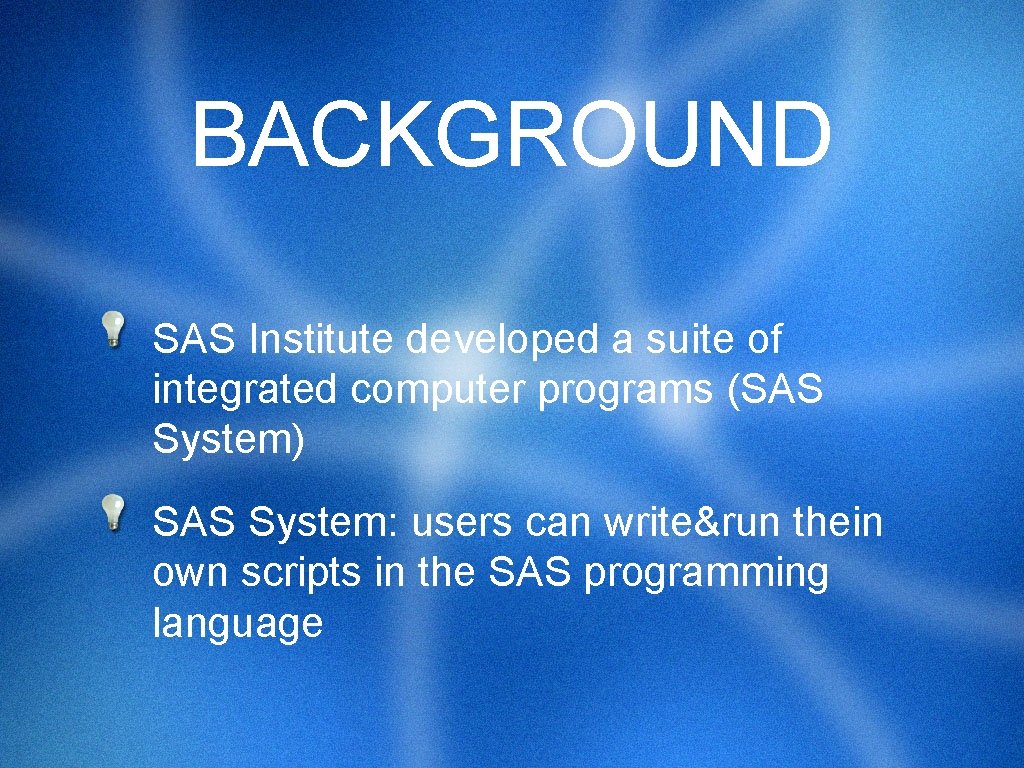 BACKGROUND SAS Institute developed a suite of integrated computer programs (SAS System) SAS System: