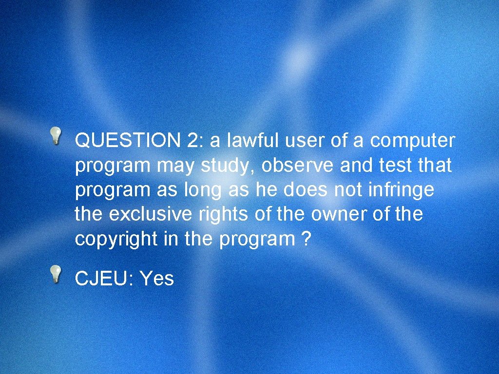 QUESTION 2: a lawful user of a computer program may study, observe and test