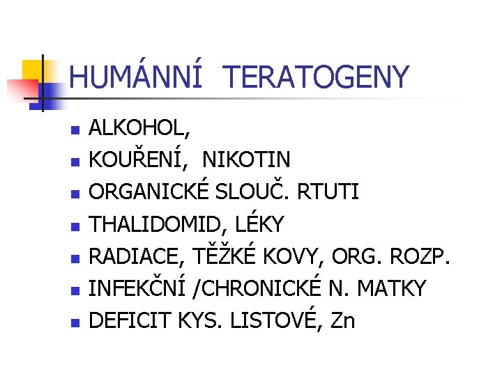 HUMÁNNÍ TERATOGENY n n n n ALKOHOL, KOUŘENÍ, NIKOTIN ORGANICKÉ SLOUČ. RTUTI THALIDOMID, LÉKY