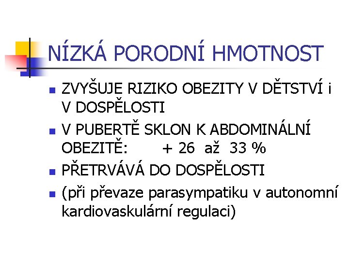 NÍZKÁ PORODNÍ HMOTNOST n n ZVYŠUJE RIZIKO OBEZITY V DĚTSTVÍ i V DOSPĚLOSTI V