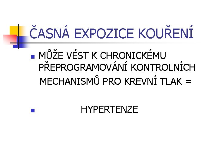 ČASNÁ EXPOZICE KOUŘENÍ n n MŮŽE VÉST K CHRONICKÉMU PŘEPROGRAMOVÁNÍ KONTROLNÍCH MECHANISMŮ PRO KREVNÍ