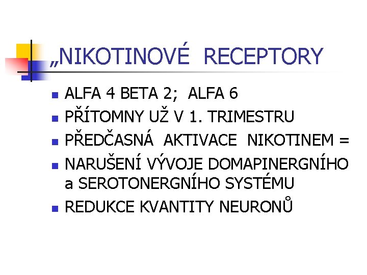 „NIKOTINOVÉ RECEPTORY n n n ALFA 4 BETA 2; ALFA 6 PŘÍTOMNY UŽ V