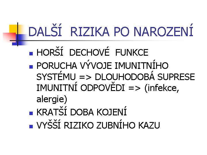 DALŠÍ RIZIKA PO NAROZENÍ n n HORŠÍ DECHOVÉ FUNKCE PORUCHA VÝVOJE IMUNITNÍHO SYSTÉMU =>