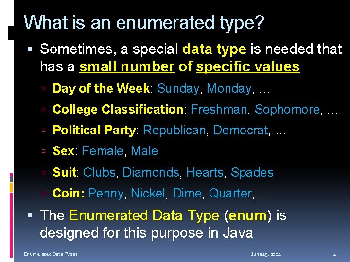 What is an enumerated type? Sometimes, a special data type is needed that has