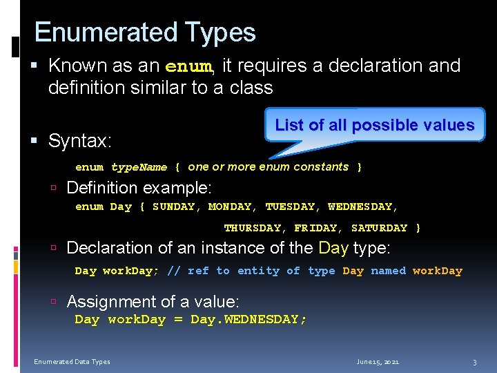 Enumerated Types Known as an enum, it requires a declaration and definition similar to