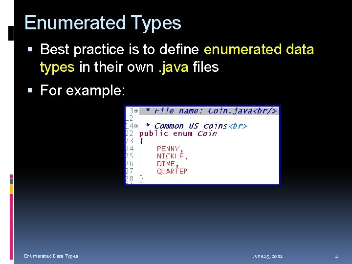 Enumerated Types Best practice is to define enumerated data types in their own. java